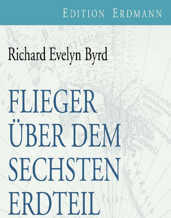 Flieger über den sechsten Erdteil Meine Südpolarexpedition