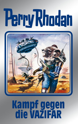 Perry Rhodan 118: Kampf gegen die Vazifar (Silberband) 13. Band des Zyklus "Die kosmischen Burgen"