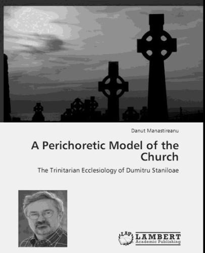 A perichoretic model of the church : the trinitarian ecclesiology of Dumitru Staniloae