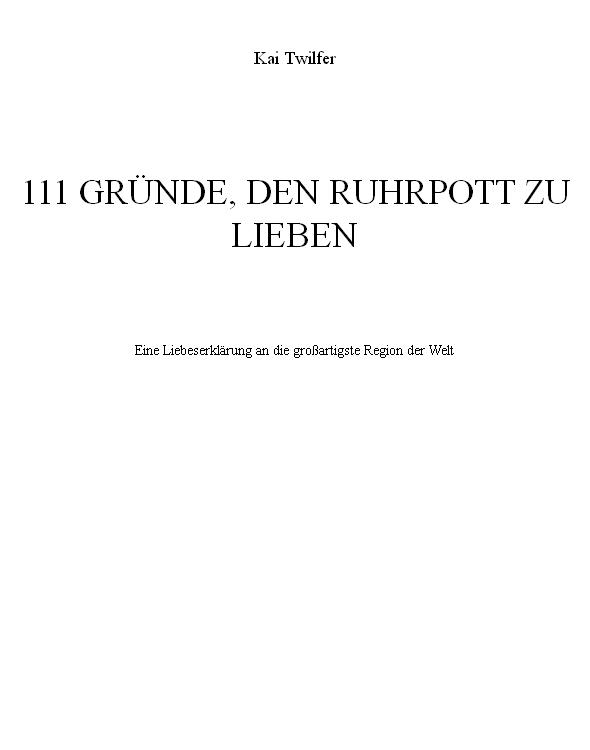 111 Gründe, den Ruhrpott zu lieben Eine Liebeserklärung an die großartigste Region der Welt