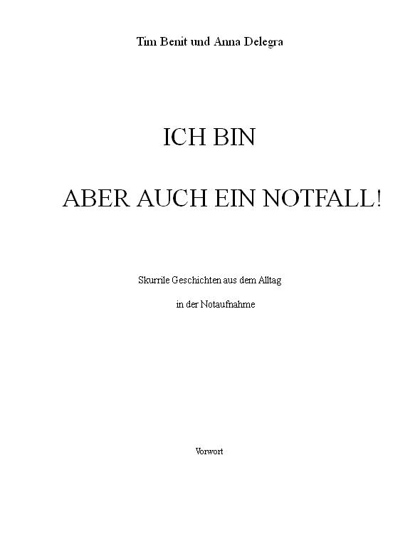 Ich bin aber auch ein Notfall! Skurrile Geschichten aus dem Alltag in der Notaufnahme