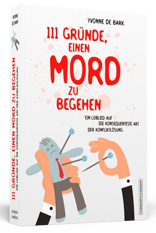 111 Gründe, einen Mord zu begehen Ein Loblied auf die konsequenteste Art der Konfliktlösung