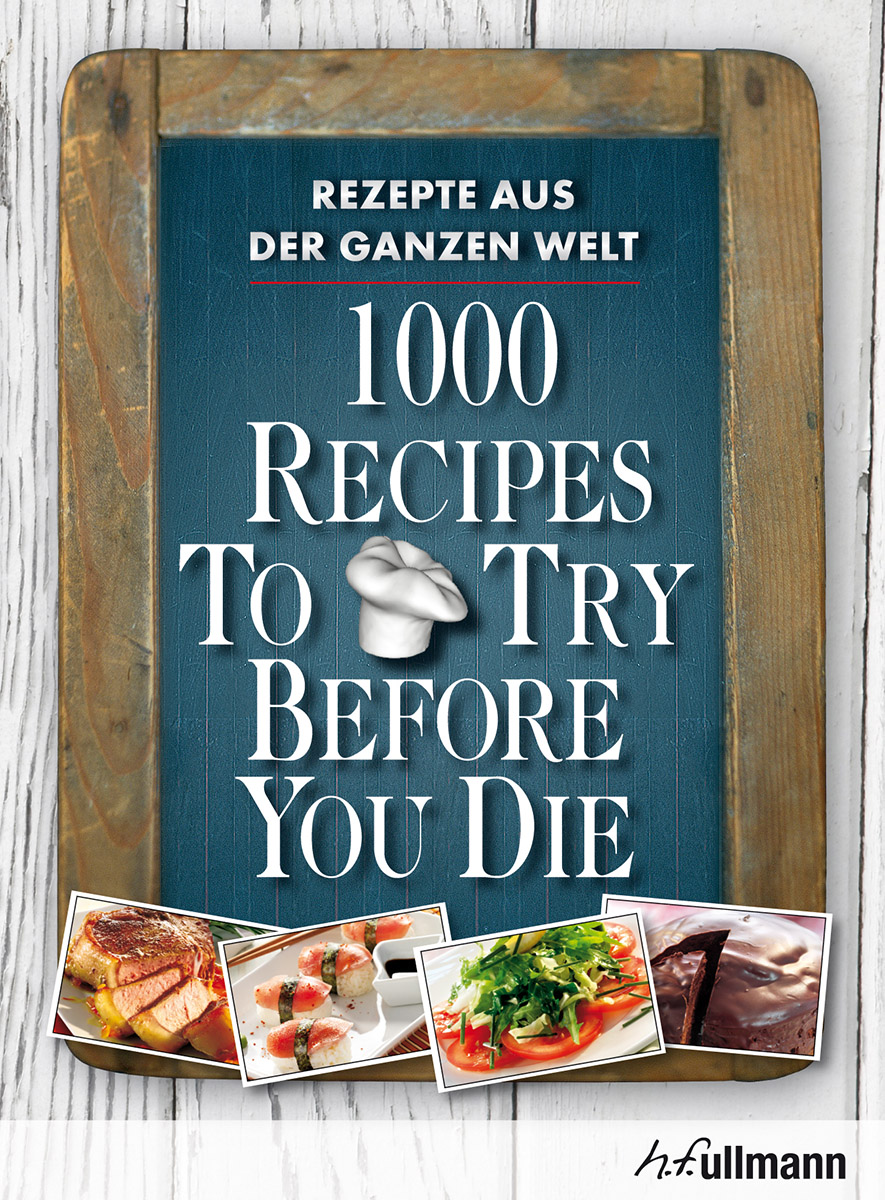 1000 Recipes To Try Before You Die Rezepte aus der ganzen Welt