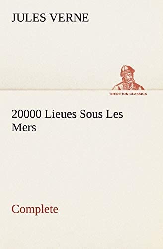 20000 Lieues Sous Les Mers &mdash; Complete (TREDITION CLASSICS) (French Edition)