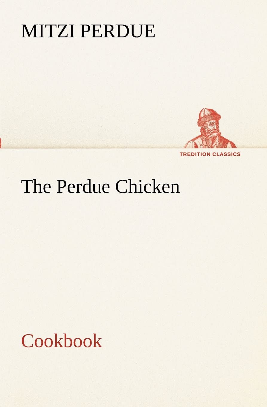 The Perdue Chicken Cookbook (TREDITION CLASSICS)