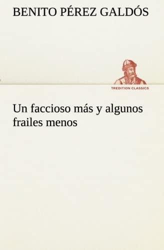 Un faccioso m&aacute;s y algunos frailes menos (TREDITION CLASSICS) (Spanish Edition)