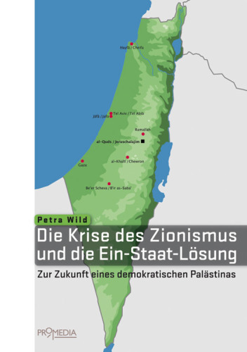 Die Krise des Zionismus und die Ein-Staat-Lösung Zur Zukunft eines demokratischen Palästinas