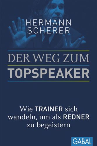 Der Weg zum Topspeaker : Wie Trainer sich wandeln, um als Redner zu begeistern