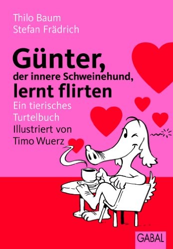 Günter, der innere Schweinehund, lernt flirten Ein tierisches Turtelbuch