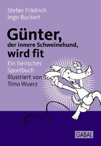 Günter, der innere Schweinehund, wird fit Ein tierisches Sportbuch