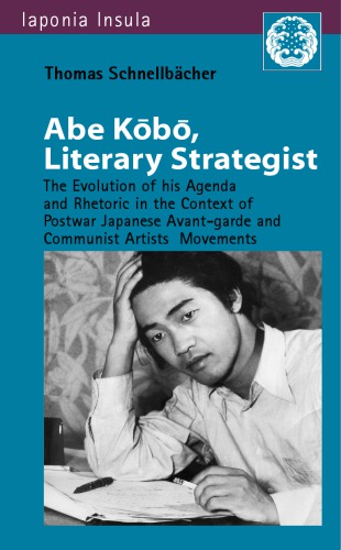 Abe Kobo, Literary Strategist. The Evolution of his Agenda and Rhetoric in the Context of Postwar Japanese Avant-garde and Communist Artist's Movements