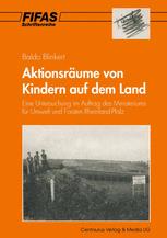 Aktionsräume von Kindern auf dem Land : Eine Untersuchung im Auftrag des Ministeriums für Umwelt und Forsten Rheinland-Pfalz