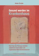 Gesund werden im Krankenhaus : eine Frage der Passung zwischen subjektiven Erwartungen und angebotenen Widerstandsressourcen