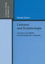Literatur und Kriminologie : Literatur Als Objekt Kriminologischer Analysen.