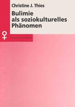 Bulimie als soziokulturelles Phänomen Konsequenzen für Theorie und Praxis