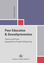 Peer education und Gewaltprävention : Theorie und Praxis dargestellt am Projekt Schlag.fertig