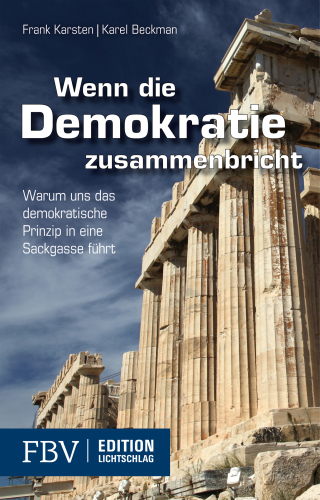 Wenn die Demokratie zusammenbricht Warum uns das demokratische Prinzip in eine Sackgasse führt