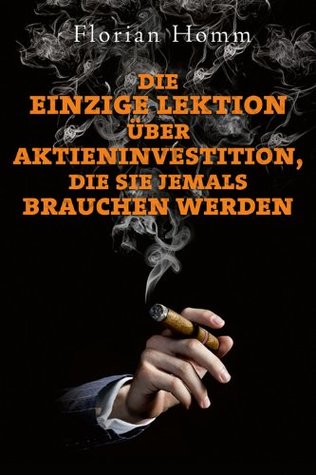 Die einzige Lektion über Aktieninvestitionen, die Sie jemals brauchen werden (German Edition)