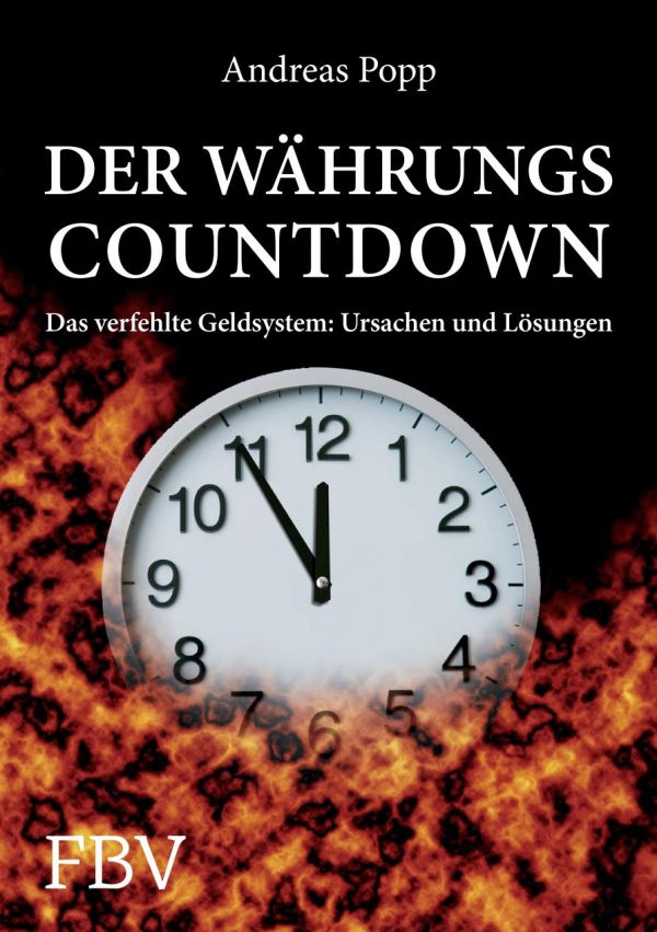 Der Währungscountdown Das verfehlte Geldsystem: Ursachen und Lösungen