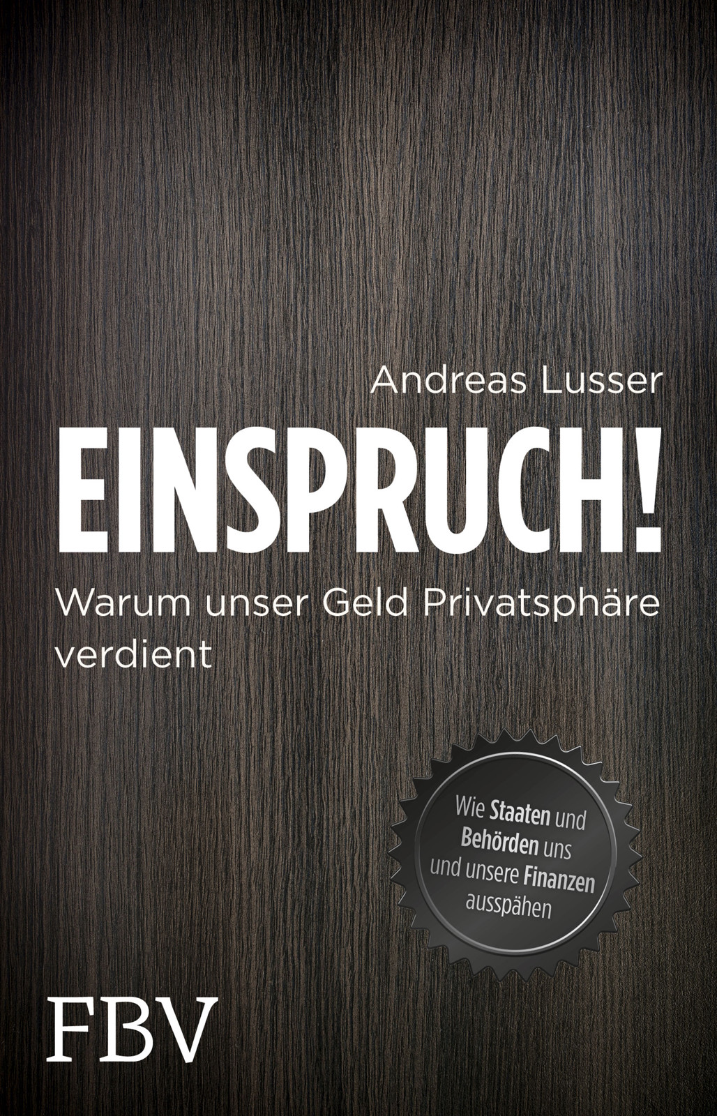 Einspruch! Warum unser Geld Privatsphäre verdient - Wie Staaten und Behörden uns und unsere Finanzen ausspähen