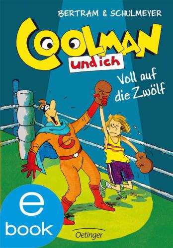 Coolman und ich. Voll auf die zwölf (German Edition)