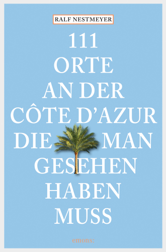111 Orte an der Côte d'Azur, die man gesehen haben muss