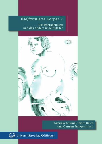 (De)formierte Körper 2: die Wahrnehmung und das Andere im Mittelalter