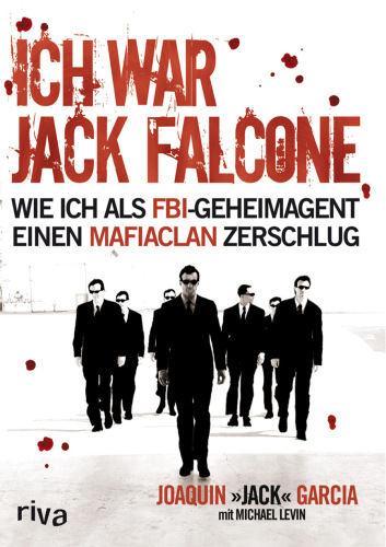 Ich war Jack Falcone Wie ich als FBI-Geheimagent einen Mafiaclan zerschlug