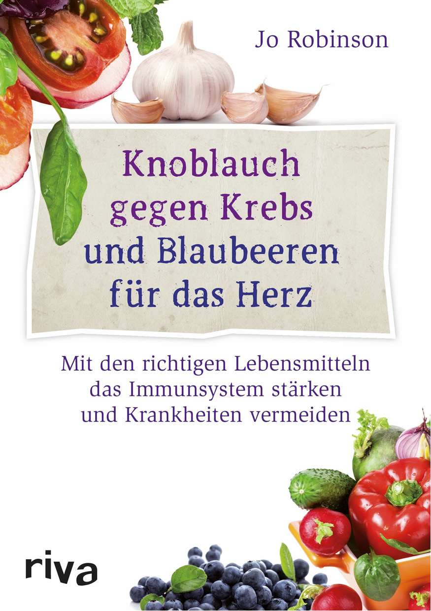 Knoblauch gegen Krebs und Blaubeeren für das Herz Mit den richtigen Lebensmitteln das Immunsystem stärken und Krankheiten vermeiden