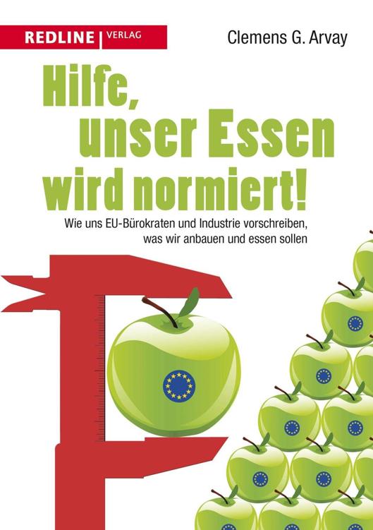 Hilfe, unser Essen wird normiert! Wie uns EU-Bürokraten und Industrie vorschreiben, was wir anbauen und essen sollen