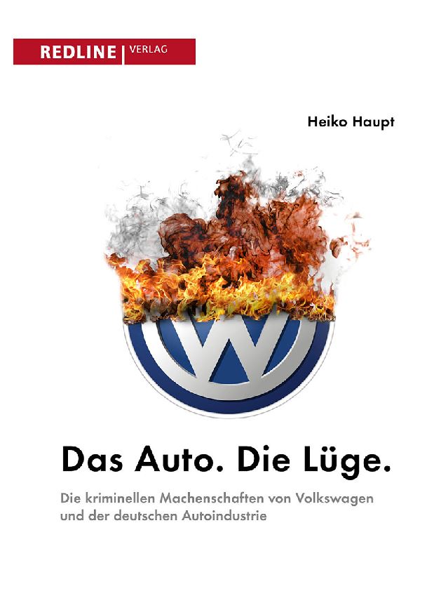 Das Auto. Die Lüge die kriminellen Machenschaften von Volkswagen und der deutschen Autoindustrie