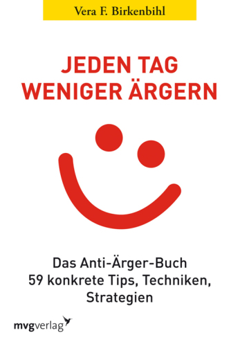 Jeden Tag weniger ärgern! Das Anti-Ärger-Buch 59 konkrete Tips, Techniken, Strategien