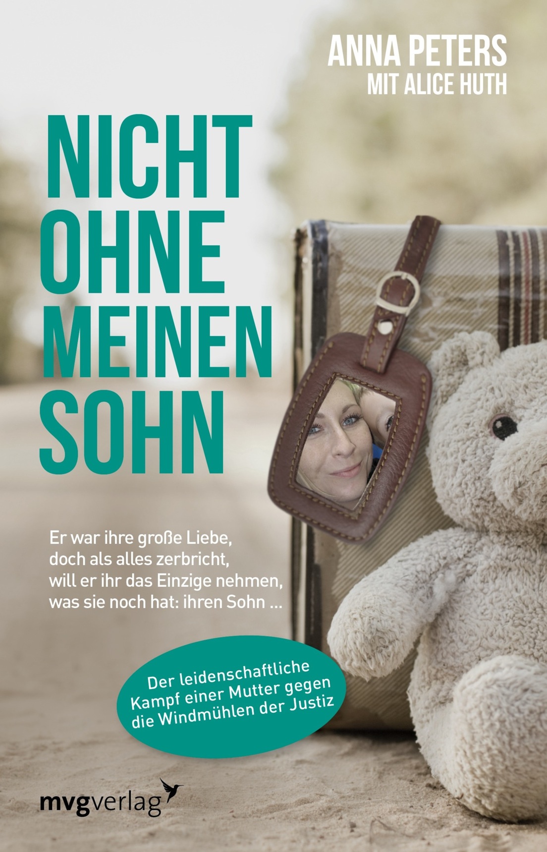 Nicht ohne meinen Sohn Er war ihre große Liebe, doch als alles zerbricht, will er ihr das Einzige nehmen, was sie noch hat: ihren Sohn ...