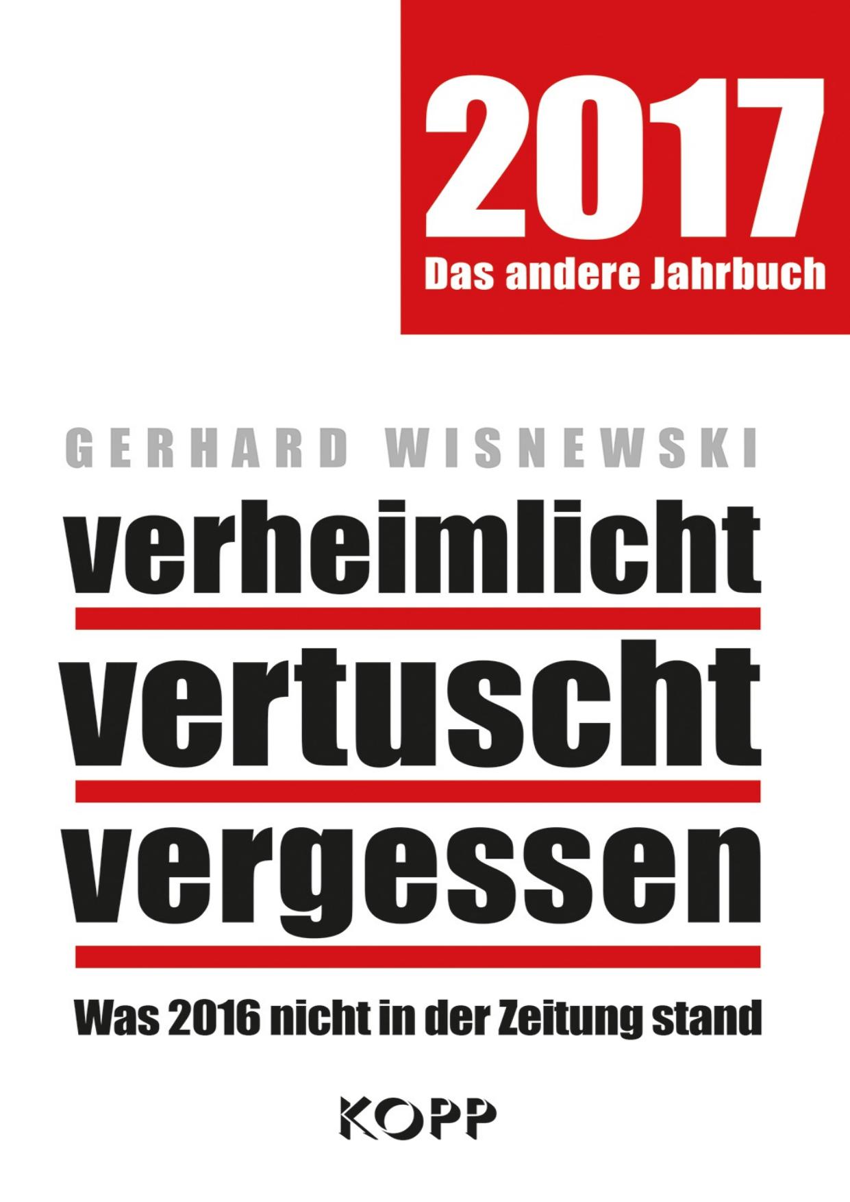 verheimlicht - vertuscht - vergessen 2017 Was 2016 nicht in der Zeitung stand