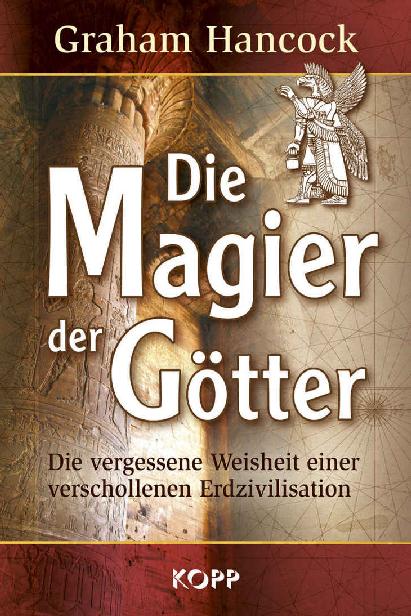 Die Magier der Götter Die vergessene Weisheit einer verschollenen Erdzivilisation