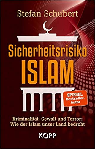 Sicherheitsrisiko Islam Kriminalität, Gewalt und Terror: wie der Islam unser Land bedroht