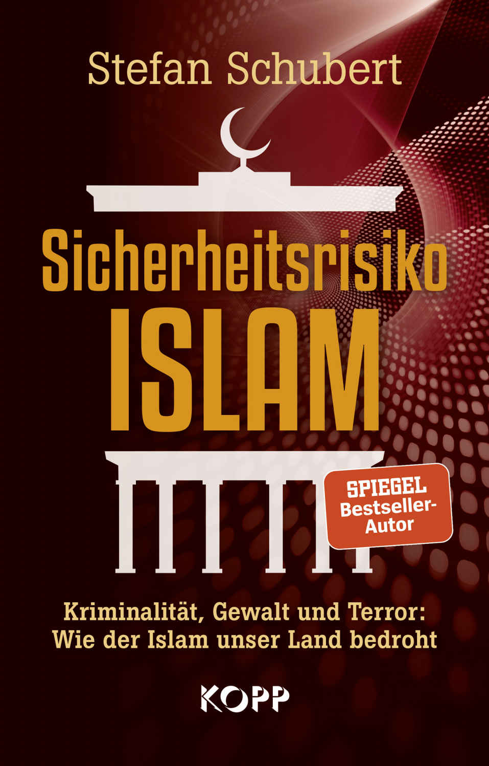 Sicherheitsrisiko Islam Kriminalität, Gewalt und Terror: Wie der Islam unser Land bedroht