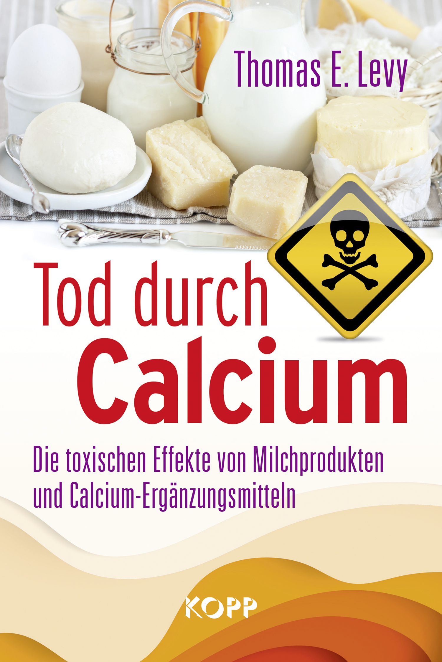 Tod durch Calcium Die toxischen Effekte von Milchprodukten und Calcium-Ergänzungsmitteln