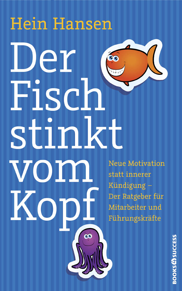 Der Fisch stinkt vom Kopf neue Motivation statt innere Kündigung ; der Ratgeber für Mitarbeiter und Führungskräfte