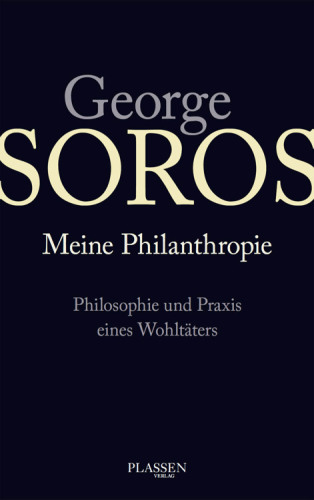 George Soros: Meine Philanthropie Philosophie und Praxis eines Wohltäters