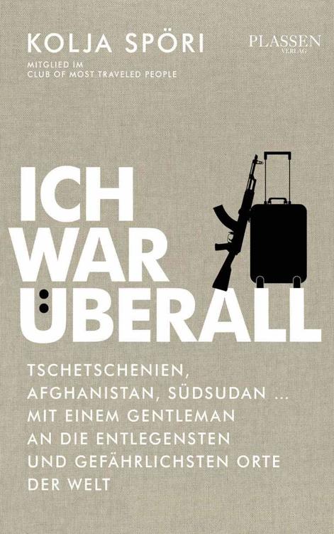 Ich war überall Tschetschenien, Afghanistan, Südsudan - mit einem Gentleman an die entlegensten und gefährlichsten Orte der Welt