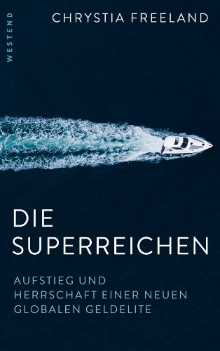 Die Superreichen. Aufstieg und Herrschaft einer neuen globalen Geldelite