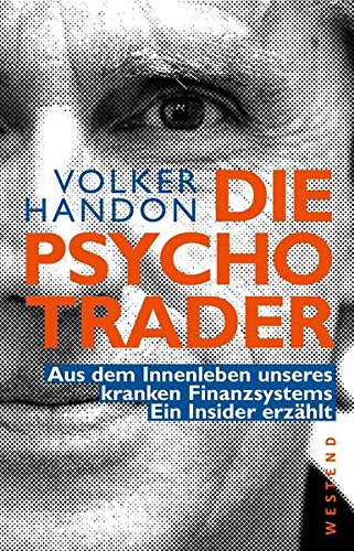 Die Psycho-Trader aus dem Innenleben unseres kranken Finanzsystems ; ein Insider erzählt