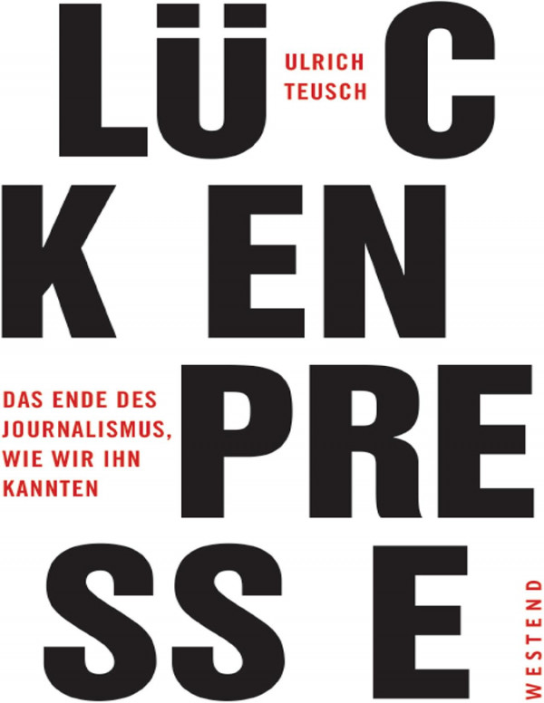 Lückenpresse : das Ende des Journalismus, wie wir ihn kannten