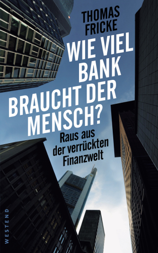 Wie viel Bank braucht der Mensch? Raus aus der verrückten Finanzwelt