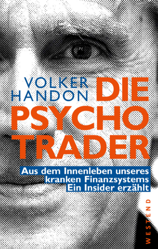 Die Psycho-Trader : Aus dem Innenleben unseres kranken Finanzsystems. Ein Insider erzählt.