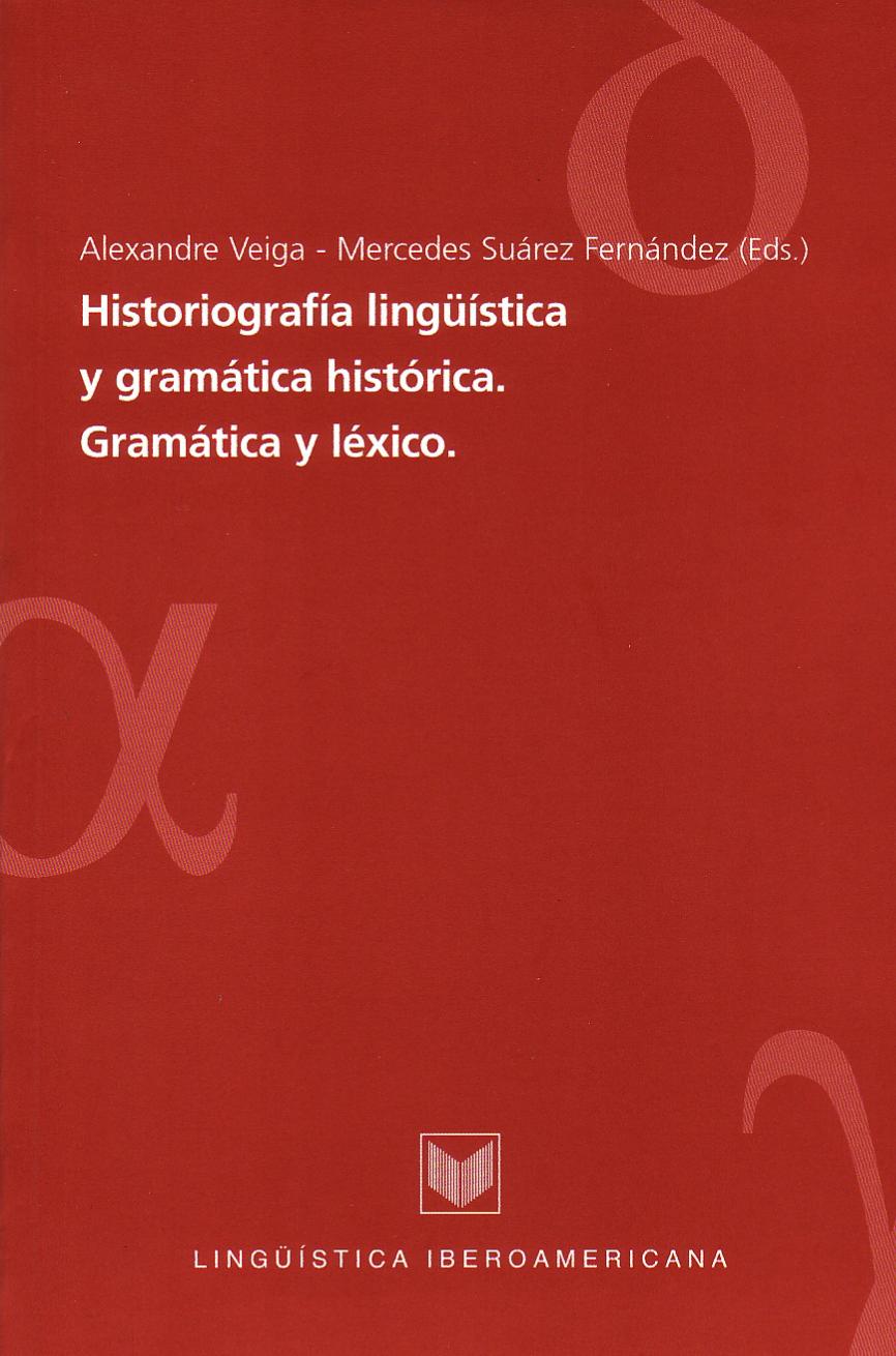 Historiografía lingüística y gramática histórica. Gramática y léxico.