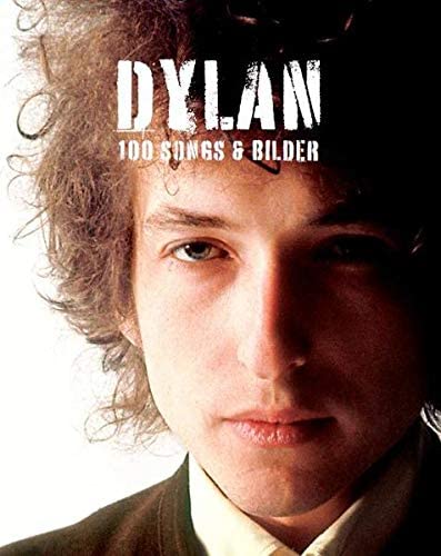 Bob Dylan: 100 Songs &amp; Bilder