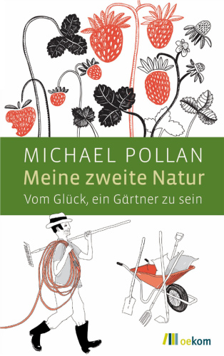 Meine zweite Natur Vom Glück, ein Gärtner zu sein