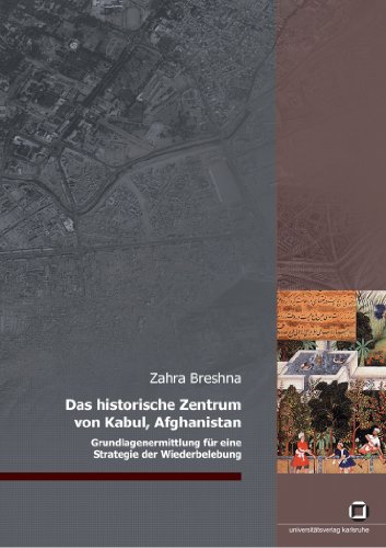 Das historische Zentrum von Kabul, Afghanistan Grundlagenermittlung für eine Strategie der Wiederbelebung